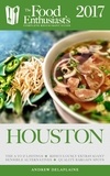  Andrew Delaplaine - Houston - 2017 - The Food Enthusiast’s Complete Restaurant Guide.