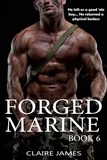  Claire James - Forged Marine - Bad Boy Military Alpha Hero Marine Romance Series, #6.
