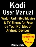  Kazi Muhith - Kodi User Manual: Watch Unlimited Movies &amp; TV shows for free on Your PC, Mac or Android Devices.