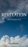  Geok Hock Tan - Revelation: A Mid-Tribulation View.