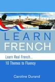  Caroline Durand - Learn Real French - Learn French - 10 Themes to Fluency.