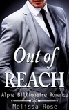  Melissa Rose - Out of Reach (Alpha Billionaire Romance) - Alpha Bad Boy Romance.