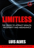  LUIS ALVES - Limitless: The Guide To Attract Wealth, Prosperity and Abundance.