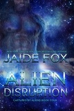  Jaide Fox - Alien Disruption - Captured by Aliens, #4.