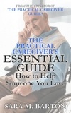  Sara M. Barton - The Practical Caregiver's Essential Guide: How to Help Someone You Love - The Practical Caregiver, #1.