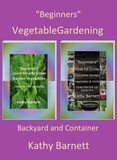  Kathy Barnett - "Beginners" Vegetable Gardening: Backyard and Container.