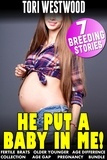  Tori Westwood - He Put a Baby In Me! : 7 Breeding Stories (Fertile Brats Older Younger Age Difference Collection Age gap Pregnancy Bundle).