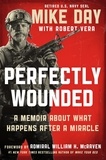 Mike Day et Robert Vera - Perfectly Wounded - A Memoir About What Happens After a Miracle.