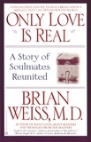 Brian Weiss - Only Love is Real - A Story of Soulmates Reunited.