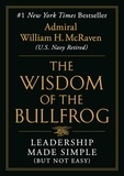 William H. McRaven - The Wisdom of the Bullfrog - Leadership Made Simple (But Not Easy).