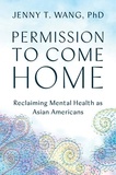 Jenny Wang - Permission to Come Home - Reclaiming Mental Health as Asian Americans.