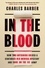Charles Barber - In the Blood - How Two Outsiders Solved a Centuries-Old Medical Mystery and Took On the US Army.