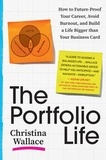 Christina Wallace - The Portfolio Life - How to Future-Proof Your Career, Avoid Burnout, and Build a Life Bigger than Your Business Card.
