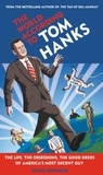 Gavin Edwards - The World According to Tom Hanks - The Life, the Obsessions, the Good Deeds of America's Most Decent Guy.