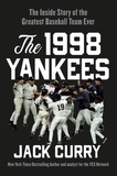 Jack Curry - The 1998 Yankees - The Inside Story of the Greatest Baseball Team Ever.