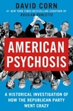 David Corn - American Psychosis - A Historical Investigation of How the Republican Party Went Crazy.