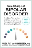 Julie A. Fast et John Preston - Take Charge of Bipolar Disorder - A 4-Step Plan for You and Your Loved Ones to Manage the Illness and Create Lasting Stability.