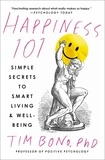 Tim Bono - Happiness 101 (previously published as When Likes Aren't Enough) - Simple Secrets to Smart Living &amp; Well-Being.