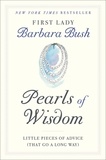 Barbara Bush - Pearls of Wisdom - Little Pieces of Advice (That Go a Long Way).