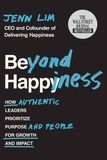 Jenn Lim - Beyond Happiness - How Authentic Leaders Prioritize Purpose and People for Growth and Impact.