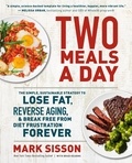 Mark Sisson et Brad Kearns - Two Meals a Day - The Simple, Sustainable Strategy to Lose Fat, Reverse Aging, and Break Free from Diet Frustration Forever.
