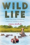Keena Roberts - Wild Life - Dispatches from a Childhood of Baboons and Button-Downs.