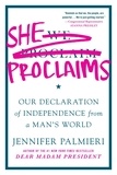 Jennifer Palmieri - She Proclaims - Our Declaration of Independence from a Man's World.