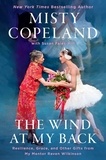 Misty Copeland et Susan Fales-Hill - The Wind at My Back - Resilience, Grace, and Other Gifts from My Mentor, Raven Wilkinson.