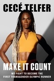 CeCé Telfer - Make It Count - My Fight to Become the First Transgender Olympic Runner.