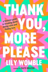 Lily Womble - Thank You, More Please - A Feminist Guide to Breaking Dumb Dating Rules and Finding Love.