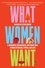 Maxine Mei-Fung Chung - What Women Want - A Therapist, Her Patients, and Their True Stories of Desire, Power, and Love.