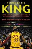 Brian Windhorst et Dave McMenamin - Return of the King - LeBron James, the Cleveland Cavaliers and the Greatest Comeback in NBA History.
