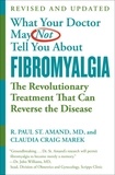 R. Paul St. Amand et Claudia Craig Marek - WHAT YOUR DOCTOR MAY NOT TELL YOU ABOUT (TM): FIBROMYALGIA - The Revolutionary Treatment That Can Reverse the Disease.