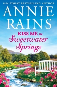 Annie Rains - Kiss Me in Sweetwater Springs - A Sweetwater Springs short story.