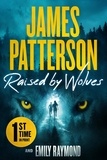James Patterson et Emily Raymond - Raised by Wolves.