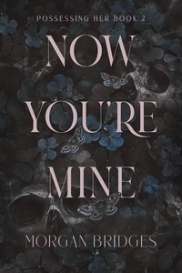 Morgan Bridges - Now You're Mine - A Dark Stalker Romance.