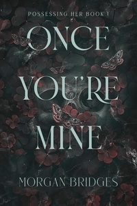 Morgan Bridges - Once You're Mine - A Dark Stalker Romance.