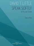 David t. Little - Speak Softly - for Percussion Quartet. percussion quartet. Partition et parties..