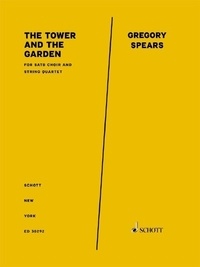 Gregory Spears - The Tower and the Garden - for SATB choir and string quartet. SATB choir and string quartet. Partition et parties..