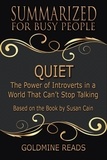  Goldmine Reads - Quiet - Summarized for Busy People: The Power of Introverts in a World That Can’t Stop Talking: Based on the Book by Susan Cain.