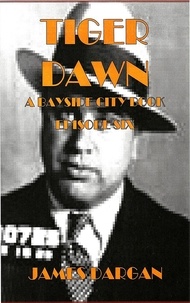  James Dargan - Tiger Dawn - A Bayside City Book, #6.