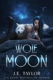  J.E. Taylor - Wolf Moon - Moonlight Series, #1.