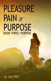  Al Daltrey - Pleasure Pain or Purpose. Book Three: Purpose - Pleasure Pain or Purpose.