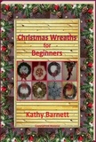  Kathy Barnett - Christmas Wreaths For Beginners - A Holiday Series.