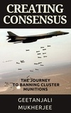  Geetanjali Mukherjee - Creating Consensus: The Journey Towards Banning Cluster Munitions.