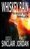  Jools Sinclair et  Emily Jordan - Whiskey Rain: A Rose City Thriller - The Rose City Thriller Series, #1.