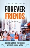  Dartanyan Terry - Forever Friends: Making Lasting Friendships Without Social Media.