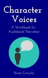  Renee Conoulty - Character Voices: A Workbook for Audiobook Narration - Narrated by the Author, #2.
