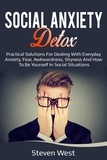  Steven West - Social Anxiety Detox Practical Solutions for Dealing with Everyday Anxiety, Fear, Awkwardness, Shyness and How to be Yourself in Social Situations.
