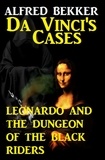  Alfred Bekker - Leonardo and the Dungeon of the Black Riders - Da Vinci's Cases.